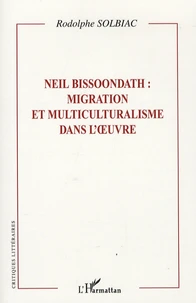 Neil Bissoondath : migration et multiculturalisme dans l'oeuvre