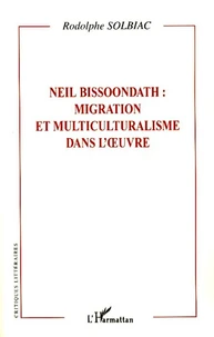 Neil Bissoondath : migration et multiculturalisme dans l'oeuvre