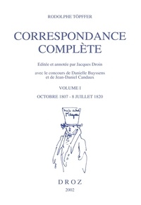 Rodolphe Töpffer - Correspondance Complete. Tome 1, Octobre 1807 - Juillet 1820.