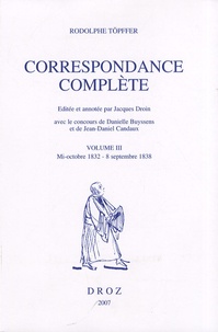 Rodolphe Töpffer - Correspondance complète - Volume 3, Mi-octobre 1832 - 8 septembre 1838.