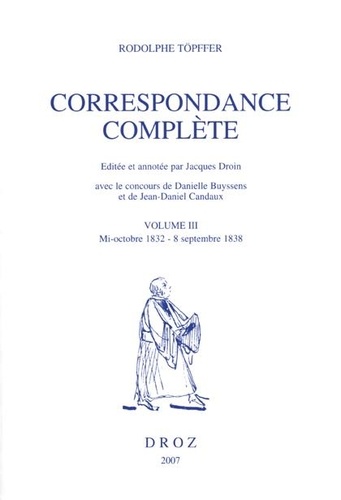 Correspondance complète. Volume 3, Mi-octobre 1832 - 8 septembre 1838
