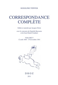 Rodolphe Töpffer - Correspondance complète. Volume V, 12 août 1840 - 19 novembre 1841.