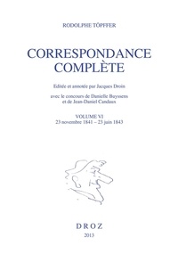 Rodolphe Töpffer - Correspondance complète. Volume VI - 23 novembre 1841 - 23 juin 1843.