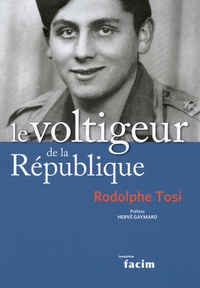 Rodolphe Tosi - Le voltigeur de la République - Du maquis de la Chartreuse à la guerre d'Indochine.