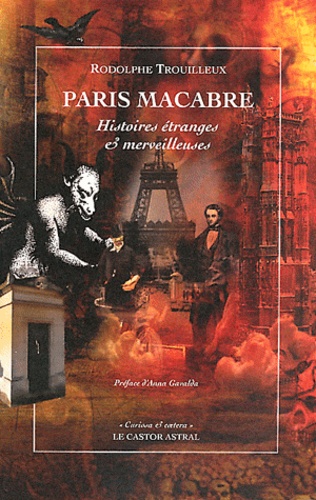 Rodolphe Trouilleux - Paris macabre - Histoires étranges & merveilleuses.