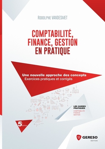 Rodolphe Vandesmet - Comptabilité, finance, gestion en pratique - Une nouvelle approche des concepts, exercices pratiques et corrigés.