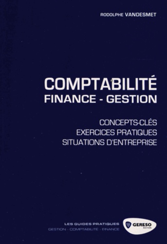 Rodolphe Vandesmet - Comptabilité - finance - gestion - Concepts-clés, exercices pratiques, situations d'entreprise.