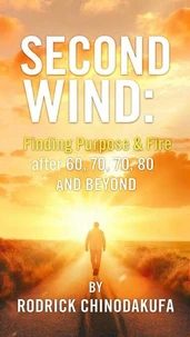 Second Wind: Finding Purpose & Fire After 60, 70, 80 and Beyond