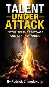 Talent Under Attack: Stop Self-Sabotage and Start Winning