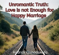 Unromantic Truth: Love is not Enough for Happy Marriage