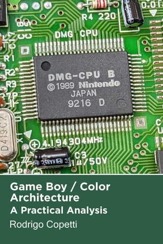  Rodrigo Copetti - Game Boy Architecture - Architecture of Consoles: A Practical Analysis, #2.