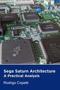  Rodrigo Copetti - Sega Saturn Architecture - Architecture of Consoles: A Practical Analysis, #5.
