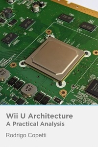 Téléchargement de livres réels Wii U Architecture  - Architecture of Consoles: A Practical Analysis, #21 par Rodrigo Copetti DJVU