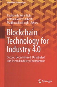 Rodrigo da Rosa Righi et Antonio Marcos Alberti - Blockchain Technology for Industry 4.0 - Secure, Decentralized, Distributed and Trusted Industry Environment.