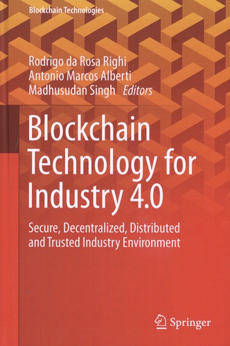 Blockchain Technology for Industry 4.0. Secure, Decentralized, Distributed and Trusted Industry Environment