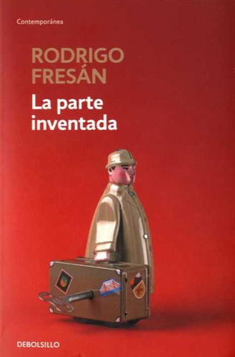 Rodrigo Fresan - La parte inventada.
