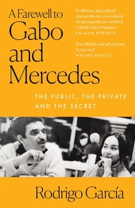 Rodrigo Garcia - A Farewell to Gabo and Mercedes - A Son’s Memoir of Gabriel Garcίa Marquez and Mercedes Barcha.