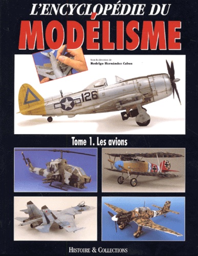 Rodrigo Hernandez Cabos et  Collectif - L'Encyclopedie Du Modelisme. Tome 1, Les Avions.