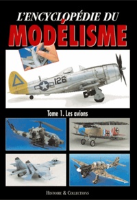 Rodrigo Hernandez Cabos et  Collectif - L'encyclopédie du modélisme - Tome 1, Les avions.