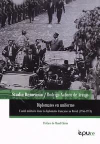 Rodrigo Nabuco de Araujo - Diplomates en uniforme - L'outil militaire dans la diplomatie française au Brésil (1956-1974).
