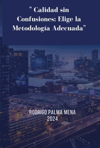  Rodrigo Palma - " Calidad sin Confusiones: Elige la Metodología Adecuada.