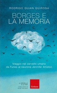 Rodrigo Quian Quiroga - Borges e la memoria - Viaggio nel cervello umano da Funes al neurone Jennifer Aniston.