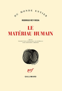 Rodrigo Rey Rosa - Le matériau humain.
