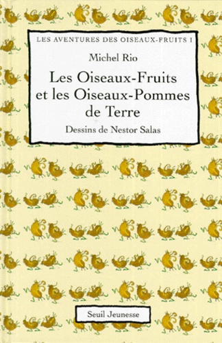 Rodrigo Salas et Michel Rio - Les Aventures Des Oiseaux-Fruits. Tome 1, Les Oiseaux-Fruits Et Les Oiseaux-Pomme De Terre.