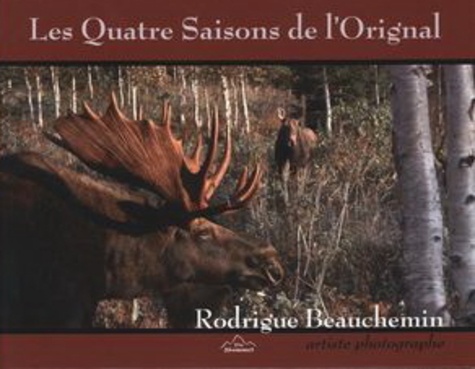 Rodrigue Beauchemin - Les quatre saisons de l'Orignal.