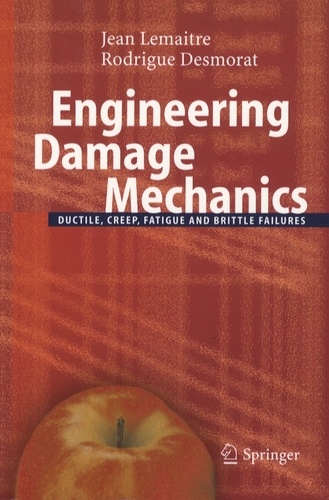 Rodrigue Desmorat et Jean Lemaître - Engineering Damage Mechanics - Ductile, Creep, Fatigue and Brittle Failures.