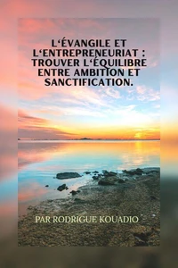 L'Évangile et l'entrepreneuriat  Trouver l'équilibre entre ambition et sanctification.