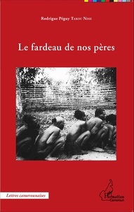 Rodrigue Péguy Takou Ndie - Le fardeau de nos pères.