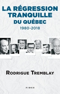Rodrigue Tremblay - La régression tranquille du Québec - 1980-2018.