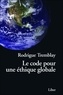 Rodrigue Tremblay - Le code pour une éthique globale - Vers une civilisation humaniste.