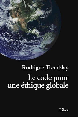 Rodrigue Tremblay - Le code pour une éthique globale - Vers une civilisation humaniste.