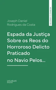 Espada da Justiça Sobre os Reos do Horroroso Delicto Praticado no Navio Pelos…