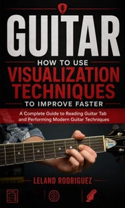 Guitar: How to Use Visualization Techniques to Improve Faster