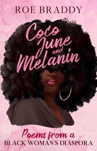  Roe Braddy - Coco June and Melanin: Poems from a Black Woman's Diaspora.