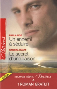 Un ennemi à séduire ; Le secret d'une liaison - Une délicieuse épreuve
