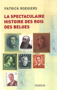 La spectaculaire histoire des rois des Belges