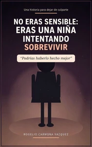 No Eras Sensible: Eras una niña intentando sobrevivir
