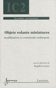 Rogelio Lozano - Objets volants miniatures - Modélisation et commande embarquée.