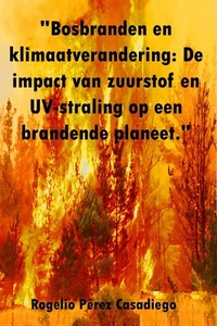 "Bosbranden en klimaatverandering: De impact van zuurstof en UV-straling op een brandende planeet."