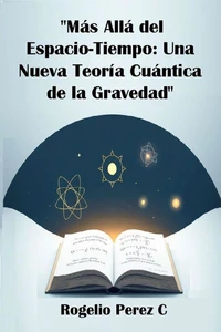 "Más Allá del Espacio-Tiempo: Una Nueva Teoría Cuántica de la Gravedad"