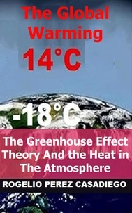  ROGELIO PEREZ CASADIEGO - The Greenhouse Effect Theory And the Heat in The Atmosphere; The Global Warming.
