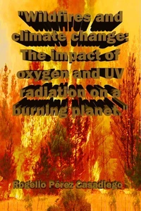 "Wildfires and climate change: The impact of oxygen and UV radiation on a burning planet."
