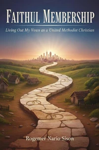 Faithful Membership: Living Out My Vows as United Methodist