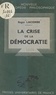 Roger-Étienne Lacombe et Emile Bréhier - La crise de la démocratie.