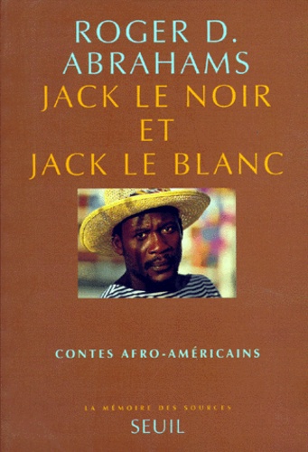 Roger Abrahams - Jack Le Noir Et Jack Le Blanc. Contes Afro-Americains.