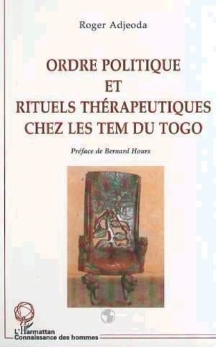 Roger Adjeoda - Ordre Politique Et Rituels Therapeutiques Chez Les Tem Du Togo.